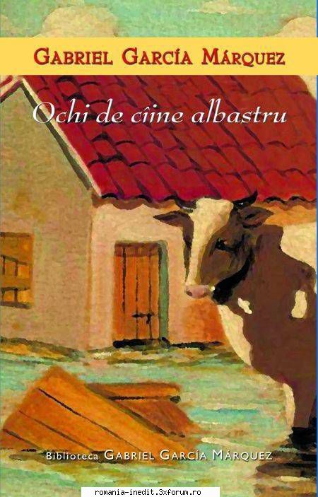 [B] Gabriel Garcia Marquez - Gabriel Garcia Marquez - Ochi de caine albastru - Carti in limba romana