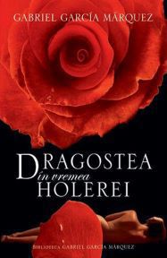 [B] Gabriel Garcia Marquez - Gabriel Garcia Marquez � Dragostea in vremea - Carti in limba romana