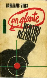 [B] Haralamb Zinca - Haralamb Zincă - Un glonte pentru rezident - Carti in limba romana