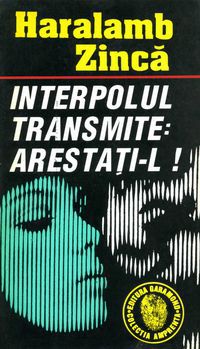 [B] Haralamb Zinca - Haralamb Zincă - Interpolul transmite - Carti in limba romana