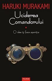 [B] Haruki Murakami - Haruki Murakami � Uciderea Comandorului � vol 1 - Carti in limba romana