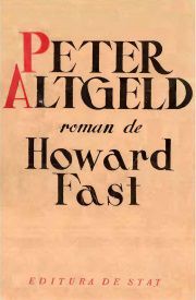 [B] Howard Fast - Howard Fast � PETER ALTGELD : DOC, Htm, Epub - Carti in limba romana