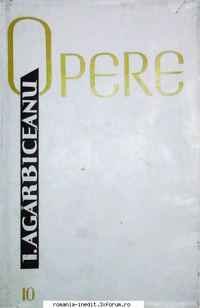 [B] Ion Agarbiceanu - ION AG�RBICEANU vol 10 Romane **** pdf: scan - Carti in limba romana
