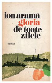 [B] Ion Arama - Ion Aramă - Gloria de toate zilele Djvu/ 3 - Carti in limba romana