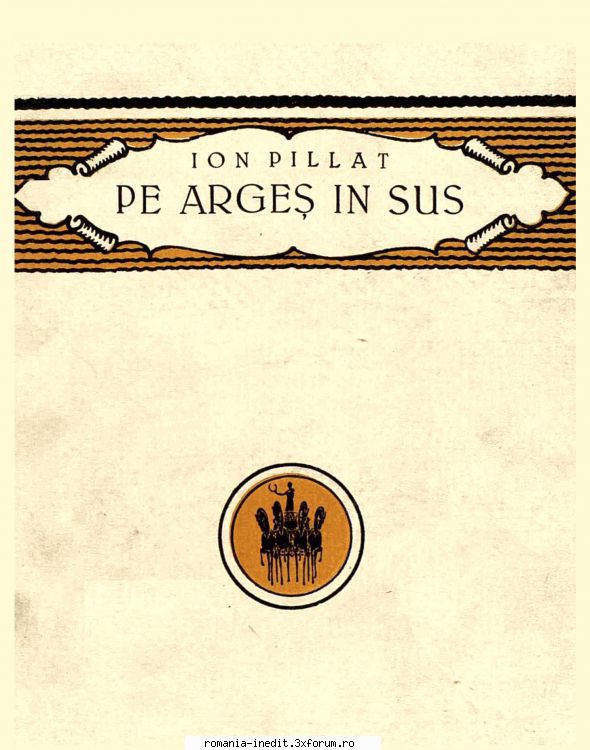 [B] Ion Pillat - ION PILLAT Pe Argeș �n sus pdf scan - Carti in limba romana