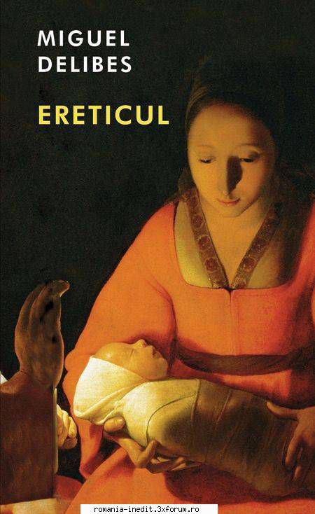 [B] Literatura hispanica - Miguel Delibes - Ereticul Traducere: Tudora - Carti in limba romana