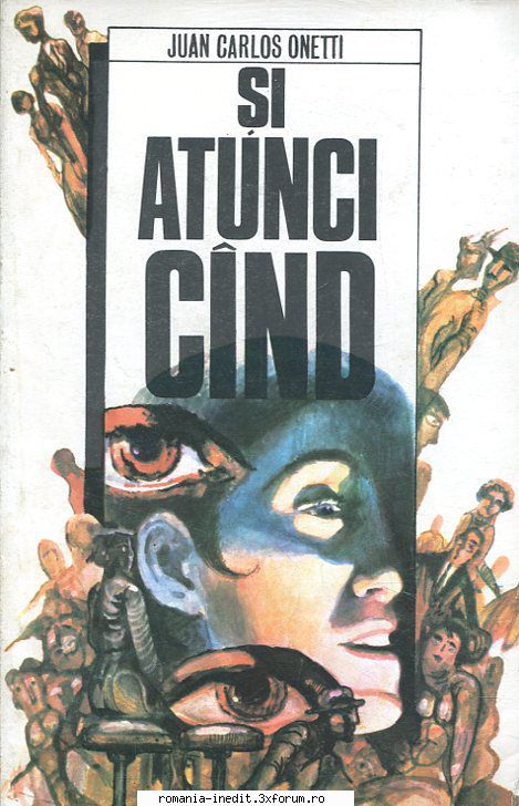 [B] Literatura hispanica - Juan Carlos Onetti � Si atunci cand Traducere - Carti in limba romana