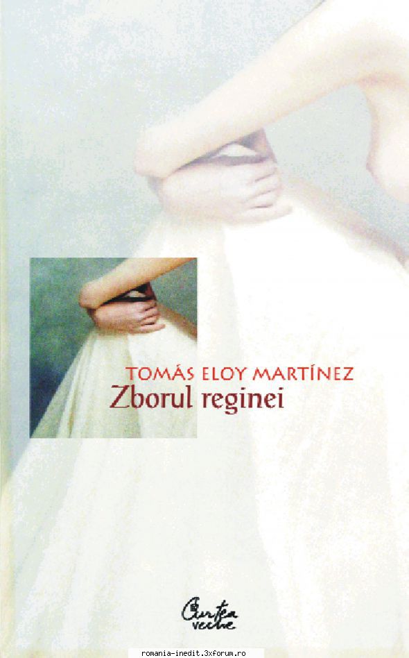 [B] Literatura hispanica - Tomas Eloy Martinez � Zborul reginei Traducere - Carti in limba romana