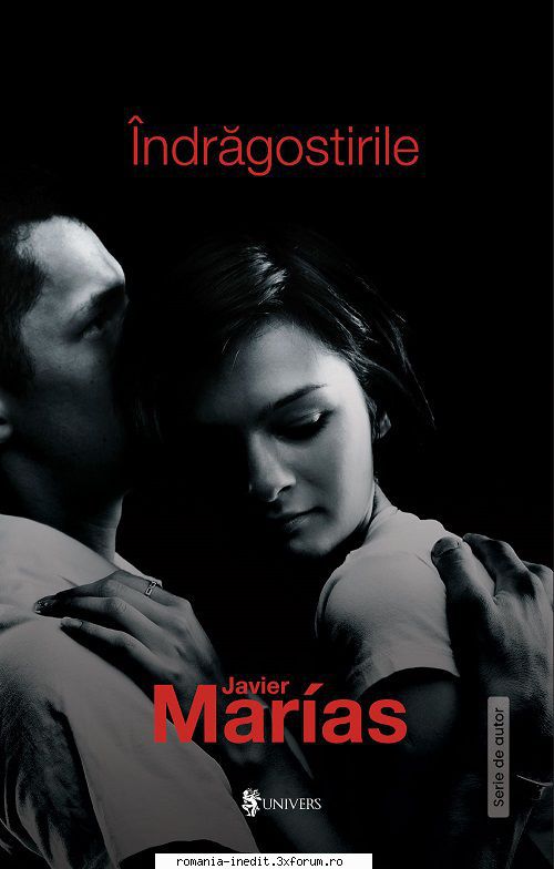 [B] Literatura hispanica - Javier Marias � Indragostirile Traducere: Lavinia - Carti in limba romana