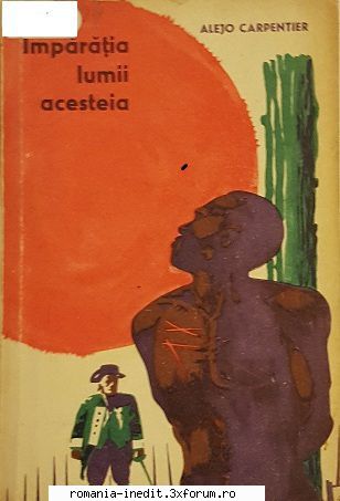 [B] Literatura hispanica - Alejo Carpentier � Imparatia lumii acesteia - Carti in limba romana