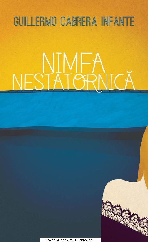 [B] Literatura hispanica - Guillermo Cabrera Infante � Nimfa nestatornica - Carti in limba romana