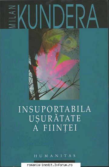 [B] Milan Kundera - Milan Kundera � Insuportabila usuratate a fiintei - Carti in limba romana