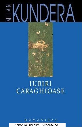 [B] Milan Kundera - Milan Kundera � Iubiri caraghioase Traducere - Carti in limba romana