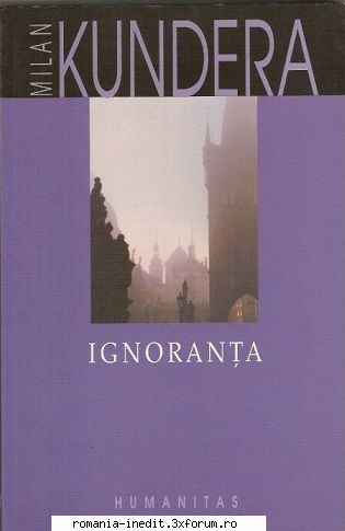 [B] Milan Kundera - Milan Kundera � Ignoranta Traducere: Emanoil - Carti in limba romana