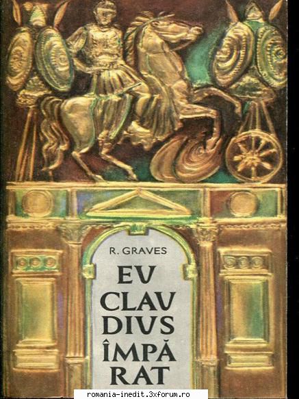 [B] Robert Graves - Robert Graves - Eu, Claudius �mpărat pentru - Carti in limba romana