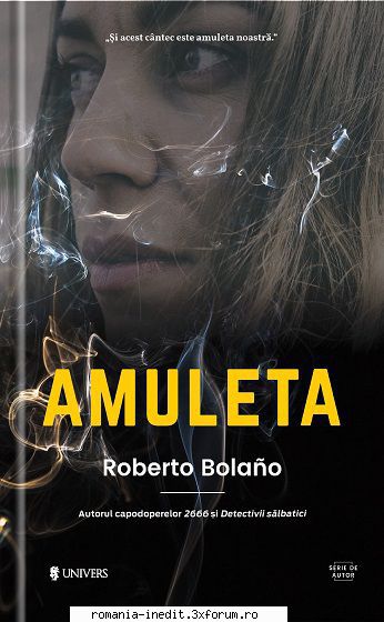 [B] Roberto Bolano - Roberto Bolano � Amuleta Traducere: Dan Munteanu - Carti in limba romana
