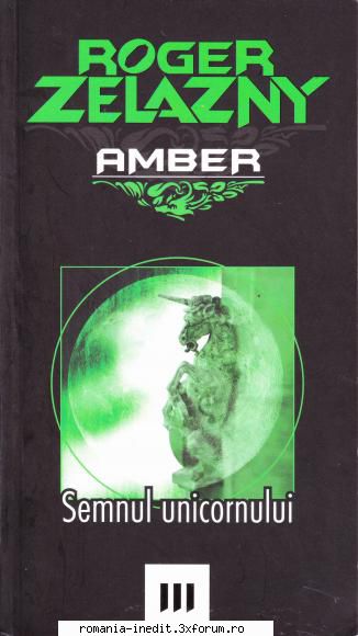 [B] Roger Zelazny - AMBER - Roger Zelazny - Semnul unicornului doc.A5, v.1.0 - Carti in limba romana