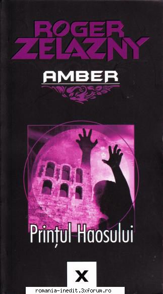 [B] Roger Zelazny - AMBER - Roger Zelazny - Printul Haosului doc,A5 , v.1.0 - Carti in limba romana