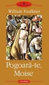 [B] William Faulkner - William Faulkner � Pogoara-te, Moise Traducere - Carti in limba romana