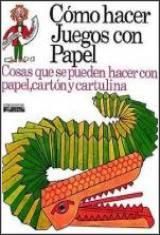 Carti pentru copii - Como Hacer Juegos con Papel( Jucarii din hartie) - Carti pentru copii - Books