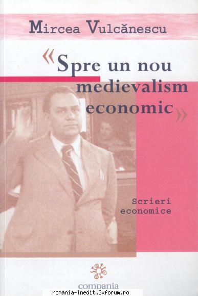 Carti teorie economica - Mircea Vulcanescu - Spre un nou medievalism - Carti in limba romana
