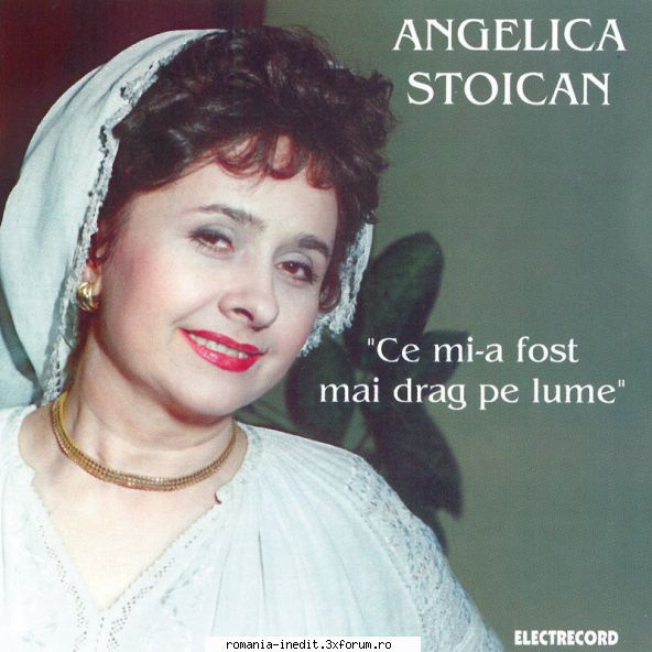 Discografia Angelicai Stoican - Ce Mi-a Fost Mai Drag Pe Lume - Muzica populara romaneasca - Romanian folk