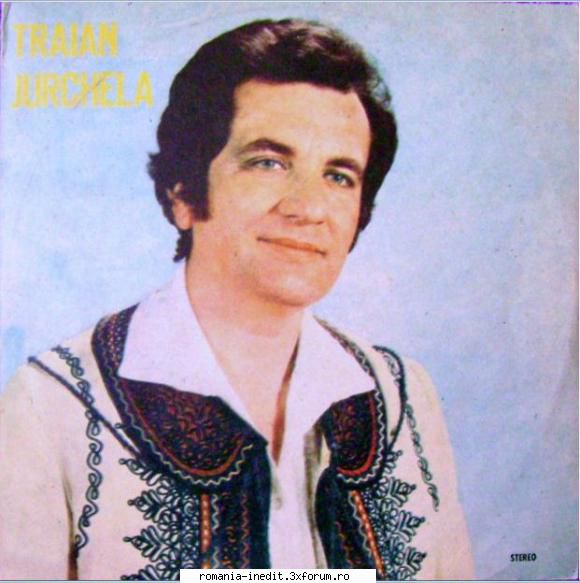 Discuri vinil cu muzica populara - Raritati - Traian Jurchela- ST - Muzica populara romaneasca - Romanian folk