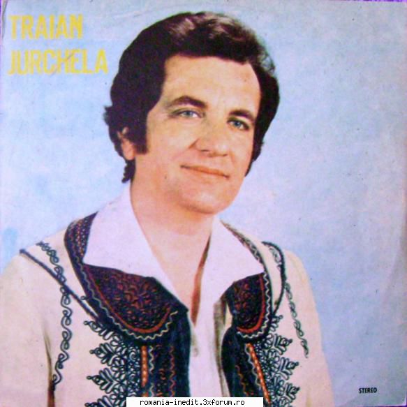 Discuri vinil cu muzica populara - Raritati - Traian Jurchela - S - Muzica populara romaneasca - Romanian folk
