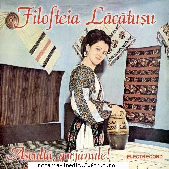 Filofteia Lacatusu-Asculta Gorjeanule - 01. Asculta, gorjanule! - Muzica populara romaneasca - Romanian folk