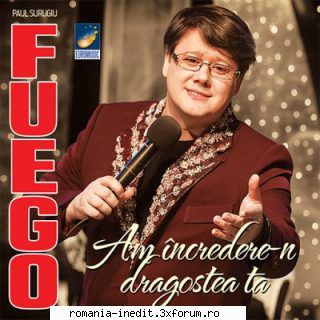 Fuego Paul Surugiu-Discografie - FUEGO-AM INCREDERE IN DRAGOSTEA - Albume MP3 romanesti - Romanian MP3 albums