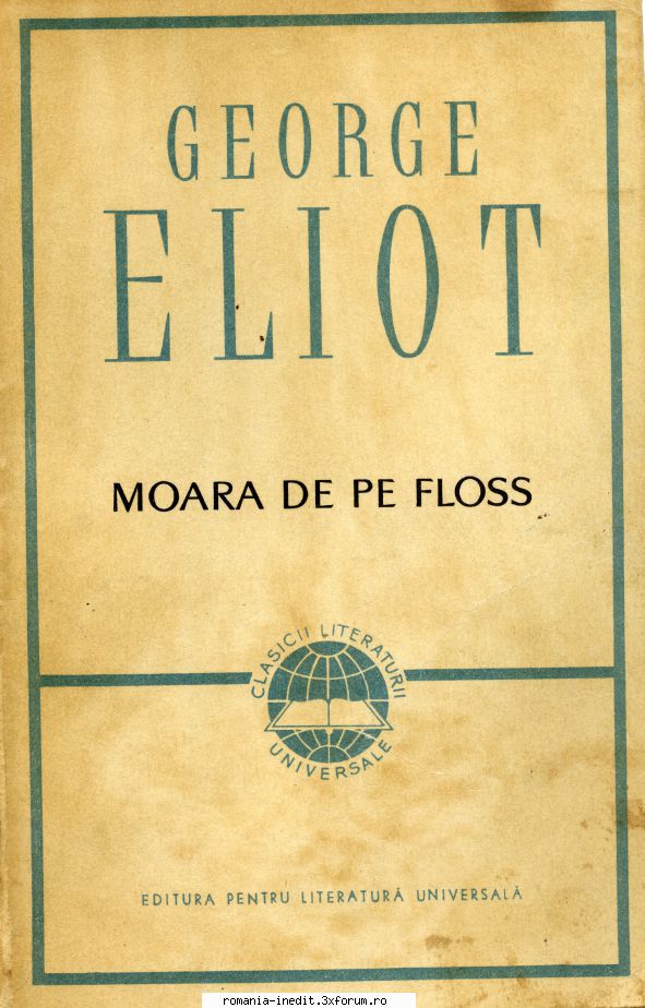 George Eliot - George Eliot - Moara de pe Floss Editura pentru - Carti in limba romana