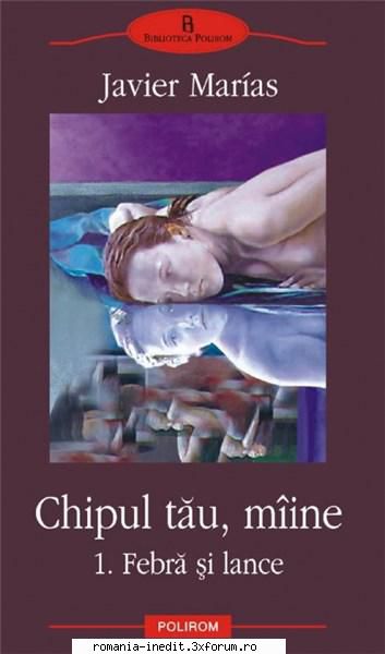 Javier Marias - Javier Marias � Chipul tau, maine (1. Febra si - Carti in limba romana