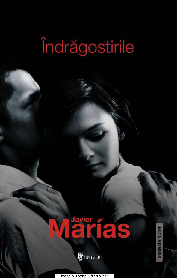 Javier Marias - Javier Marias � Indragostirile Traducere: Lavinia - Carti in limba romana