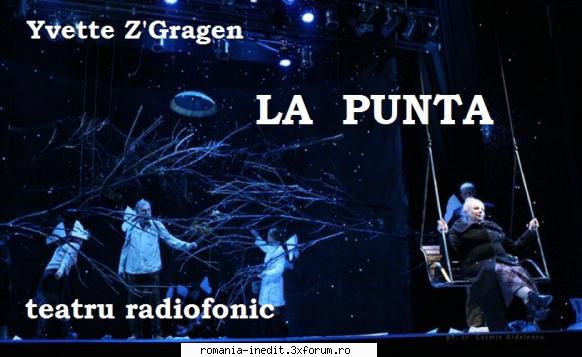 La Punta (1995) (Teatru radiofonic) - Yvette Z'Gragen - La Punta (1995) - Teatru rom�nesc - Romanian Theater