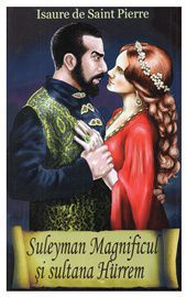 Literatura franceza - Isaure de Saint Pierre - Suleyman Magnificul si - Carti in limba romana