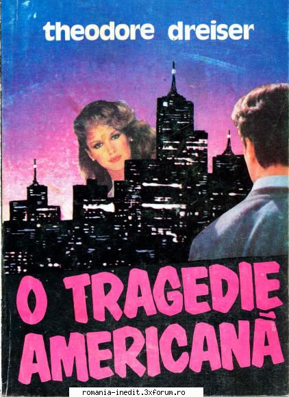 ** Literatura romana si universala - IN LUCRU - Theodor Dreiser - O tragedie - Carti in limba romana