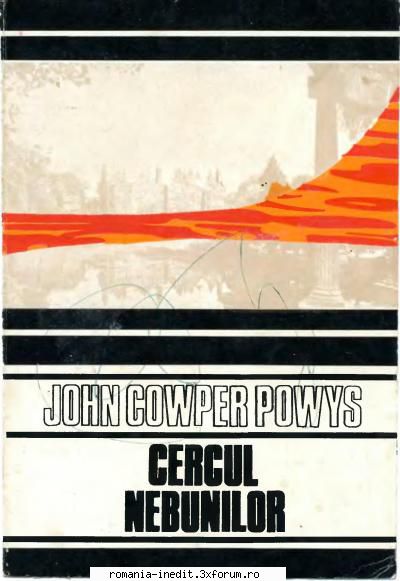 ** Literatura romana si universala - IN LUCRU - John Cowper Powys - Cercul nebunilor - Carti in limba romana