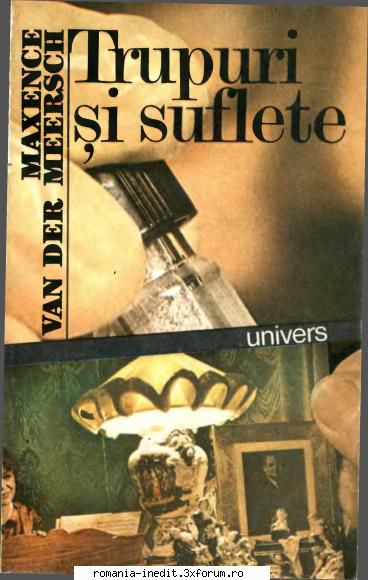 ** Literatura romana si universala - IN LUCRU - Maxence van der Meersch - Trupuri si - Carti in limba romana