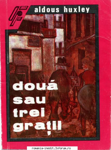 ** Literatura romana si universala - IN LUCRU - Aldous Huxley - Doua sau trei gratii - Carti in limba romana