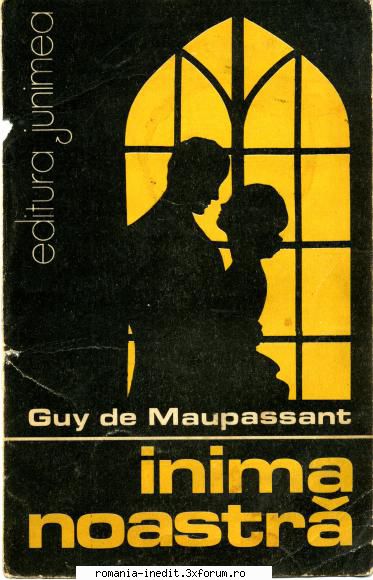 ** Literatura romana si universala - IN LUCRU - Guy de Maupassant - Inima noastra - Carti in limba romana