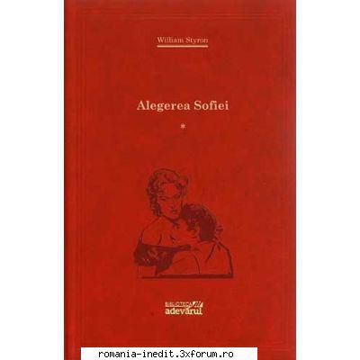 ** Literatura romana si universala - IN LUCRU - William Styron - Alegerea Sofiei - Carti in limba romana