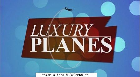 Luxury Planes - Varianta HDTV: Discovery HD Theater - Luxury - Filme Documentare