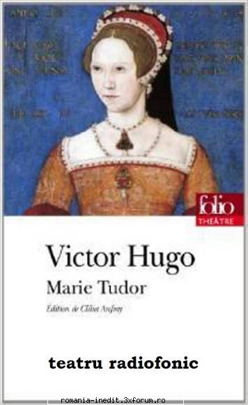 Marie Tudor (1960) (Teatru radiofonic) - Victor Hugo - Marie Tudor - Teatru rom�nesc - Romanian Theater