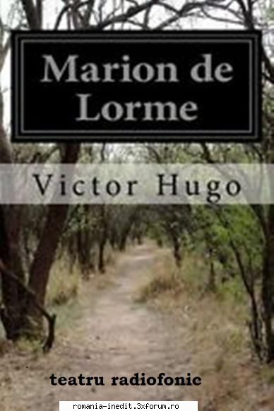 victor hugo - marion de lorme  violeta andrei, adrian pintea, alexandru repan, mircea albulescu,