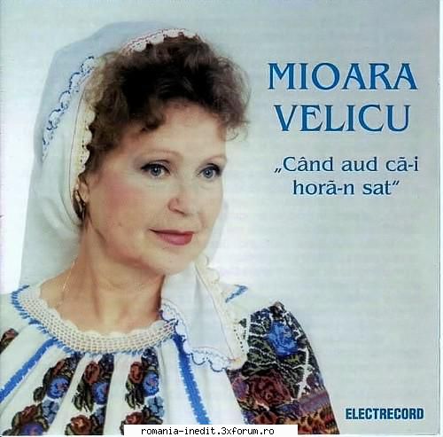 Mioara Velicu-Cand Aud Ca-i Hora In Sat - 1. C�nd aud ca-i hora-n - Muzica populara romaneasca - Romanian folk