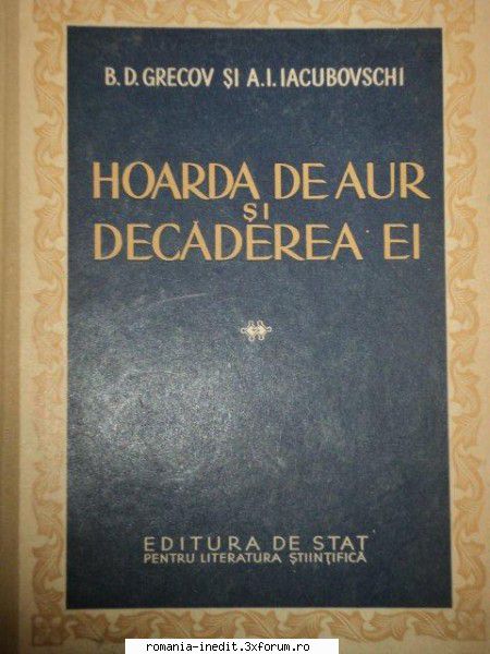 OCR brut, fara scan de control - B. D. Grecov Si A. I. Iacubovschi - Hoarda de aur - Carti in limba romana