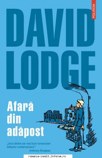 OCR brut, fara scan de control - David Lodge - Afara din adapost Polirom, 2005 - Carti in limba romana