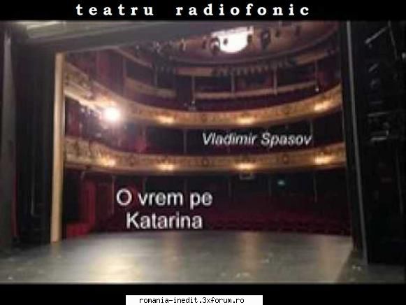 O vrem pe Katarina (1972) (Teatru radiofonic) - Vladimir Spasov - O vrem - Teatru rom�nesc - Romanian Theater