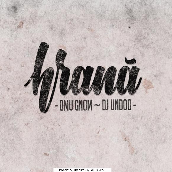 Omu Gnom &Dj Undoo - Hrana 2017 - 1.De asa Natura (Intro) 01:57 - Albume MP3 romanesti - Romanian MP3 albums