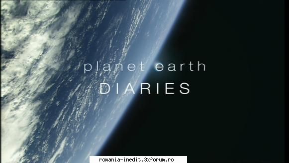 Planet Earth Diaries - English, 11x10 min, 1900 x 1080, PAL (25 fps) - Filme Documentare